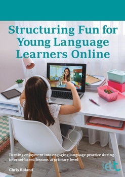 Paperback Structuring Fun for Young Language Learners Online: Turning enjoyment into engaging language practice during internet-based lessons at primary level Book