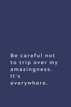 Paperback Be careful not to trip over my amazingness. It's everywhere.: Lined notebook Book