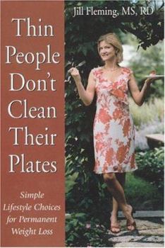 Hardcover Thin People Don't Clean Their Plates: Simple Lifestyle Choices for Permanent Weight Loss Book