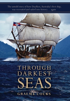Hardcover Through Darkest Seas: The untold story of how Duyfken, Australia's first ship was recreated and sailed into history. . . again Book