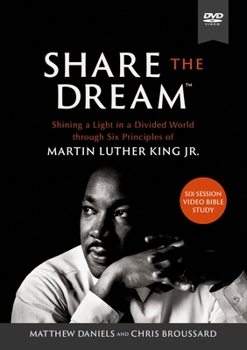 Share the Dream Video Study: Shining a Light in a Divided World Through Six Principles of Martin Luther King, Jr.