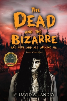 Paperback The Dead and the Bizarre are here and all around us: Final Chapter 4 Book