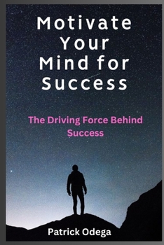 Paperback Motivate Your Mind for Success: The Driving Force Behind Success Book