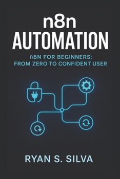 Paperback n8n AUTOMATION: n8n FOR BEGINNERS: FROM ZERO TO CONFIDENT USER Book