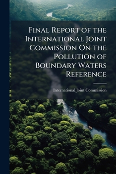 Final Report of the International Joint Commission on the Pollution of Boundary Waters Reference