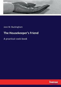 Paperback The Housekeeper's Friend: A practical cook-book Book