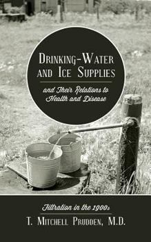 Paperback Drinking-Water and Ice Supplies and Their Relations to Health and Disease: Filtration in the 1900s Book