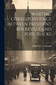 Paperback Wartime Correspondence Between President Roosevelt and Pope Pius XII Book