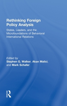 Hardcover Rethinking Foreign Policy Analysis: States, Leaders, and the Microfoundations of Behavioral International Relations Book