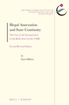 Hardcover Illegal Annexation and State Continuity: The Case of the Incorporation of the Baltic States by the Ussr. Second Revised Edition Book