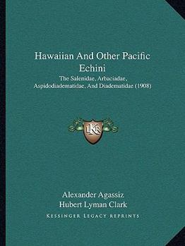 Paperback Hawaiian And Other Pacific Echini: The Salenidae, Arbaciadae, Aspidodiadematidae, And Diadematidae (1908) Book