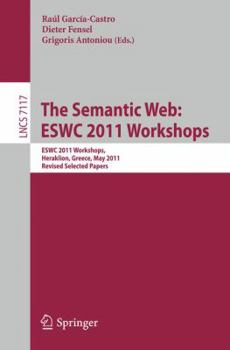 Paperback The Semantic Web: ESWC 2011 Workshops: ESWC 2011 Workshops, Heraklion, Greece, May 29-30, 2011, Revised Selected Papers Book