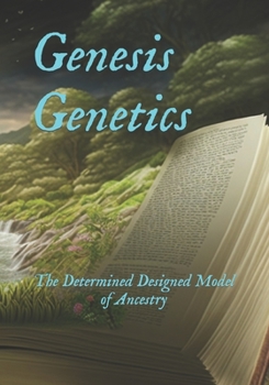 Paperback Genesis Genetics: The Determined Designed Model of Ancestry Book