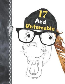 17 And Untamable: Funny Laughing Stallion Horse Lovers College Ruled Composition Writing Notebook For Teen Boys