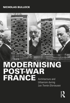 Hardcover Modernising Post-War France: Architecture and Urbanism During Les Trente Glorieuses Book