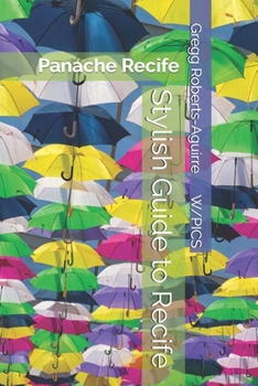 Stylish Guide to Recife: Panache Recife (Panache Travel Guides with Pictures)