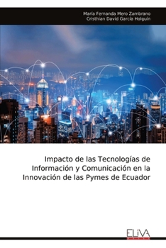 Impacto de las Tecnologías de Información y Comunicación en la Innovación de las Pymes de Ecuador (Spanish Edition)