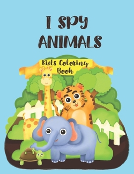 Paperback I Spy Animals Kids Coloring Book: Animals Coloring Book, Funny Circle Animals Pictures,30 Different Pages 8.5X11 Inches. Book