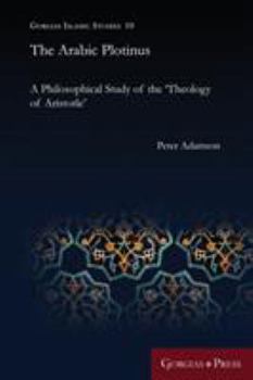 Paperback The Arabic Plotinus: A Philosophical Study of the 'Theology of Aristotle' Book