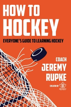 Hardcover How to Hockey: Everyone's Guide to Learning Hockey Book