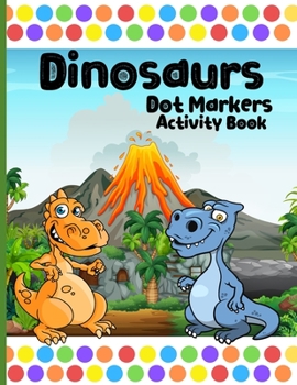 Paperback Dot Markers Activity Book Dinosaurs: Cute Dot Coloring Books For Kids & Toddlers Book