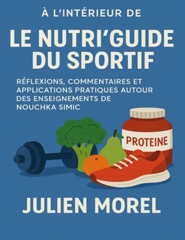 À l’intérieur de Le Nutri’Guide du sportif: Réflexions, commentaires et applications pratiques autour des enseignements de Nouchka Simic (French Edition)