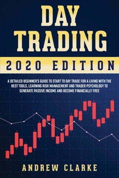 Paperback Day Trading: A Detailed Beginner's Guide to Start to Day Trade for a Living with the Best Tools, Learning Risk Management and Trade Book