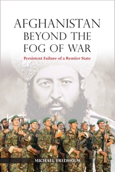 Hardcover Afghanistan Beyond the Fog of War: Persistent Failure of a Rentier State Book