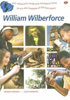 Paperback William Wilberforce: The Millionaire Child Who Worked So Hard to Win the Freedom of African Slaves Book