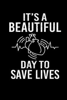 It's A Beautiful Day To Save Lives: Nurse And Doctor Writing Journal Lined, Diary, Notebook (6 x 9) 120 Page