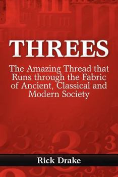 Paperback Threes: The Amazing Thread that Runs through the Fabric of Ancient, Classical and Modern Society Book