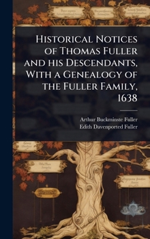 Historical Notices of Thomas Fuller and his Descendants, With a Genealogy of the Fuller Family, 1638