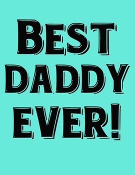 Best Daddy Ever!: 8.5"x11" Notebook with 100 Lined Pages. Fun Gift for Dads from the Kids.