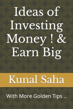 Paperback Ideas of Investing Money ! & Earn Big: With More Golden Tips .. Book