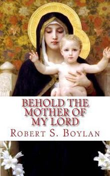 Paperback Behold the Mother of My Lord: Towards a Mormon Mariology Book