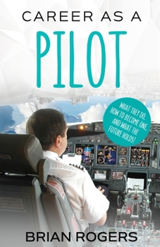 Paperback Career As A Pilot: What They Do, How to Become One, and What the Future Holds! Book