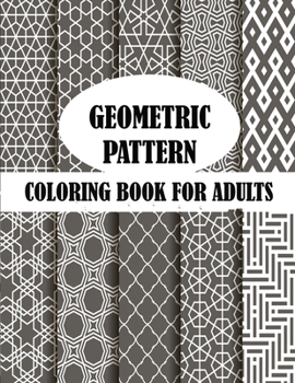 Paperback Geometric Pattern Coloring Book For Adults: 50 unique geometric pattern, creative and stress relieve coloring book with fun Book