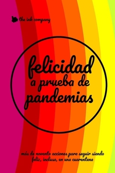 Felicidad a Prueba de #Pandemias: 91 Acciones Para Seguir Siendo Feliz, Incluso En Una Cuarentena