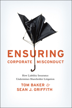 Hardcover Ensuring Corporate Misconduct: How Liability Insurance Undermines Shareholder Litigation Book