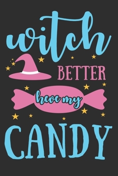Witch Better Have My Candy: Funny Halloween Gifts for Girls and Women: Blue Pink and Black Journal for Her (Candy Witch Hat and Stars)