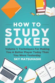 Paperback How To Study Poker: Volume 1: Techniques For Making You A Better Player Today Than You Were Yesterday Book