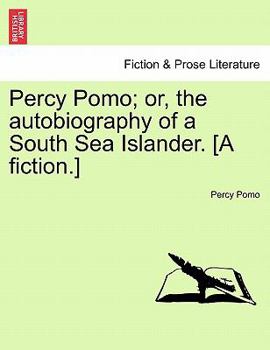 Percy Pomo, Or, the Autobiography of a South Sea Islander