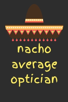 Nacho average optician: novelty notebook for opticians 6"x9"