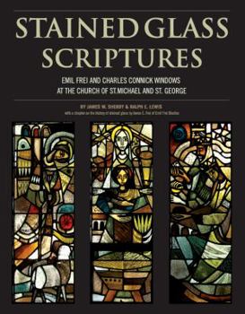 Hardcover Stained Glass Scriptures: Emil Frei and Charles Connick Windows At the Church of St Michael and St George Book
