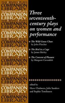 Three Seventeenth-Century Plays on Women and Performance (Revels Plays Companions Library)