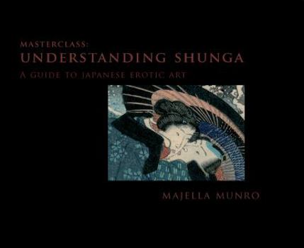 Hardcover Masterclass: Understanding Shunga: A Guide to Japanese Erotic Art Book
