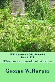 The Sweet Smell of Avalon - Book #3 of the Wilderness Millennia