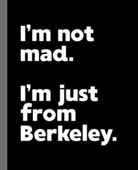 Paperback I'm not mad. I'm just from Berkeley.: A Fun Composition Book for a Native Berkeley, CA Resident and Sports Fan Book