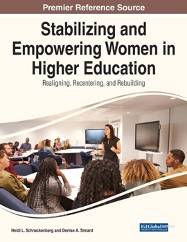 Paperback Stabilizing and Empowering Women in Higher Education: Realigning, Recentering, and Rebuilding Book