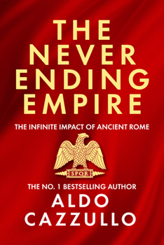 Hardcover The Neverending Empire: The Infinite Impact of Ancient Rome Book